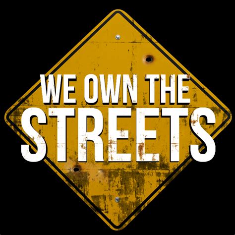 we own the streets